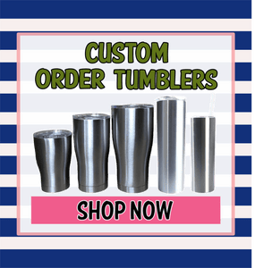 Custom Tumbler Order